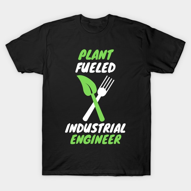 Plant fueled industrial engineer T-Shirt by SnowballSteps